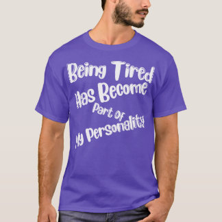 Camiseta Ser Cansado Se Tornou Parte Da Minha Personalidade
