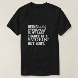Camiseta Ser Cremado é a minha última chance de fumar quent