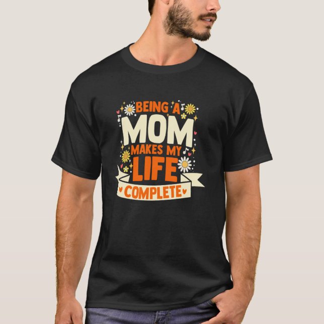 Camiseta Ser Mãe Torna Minha Vida Completa Dia das Mães Mam (Frente)