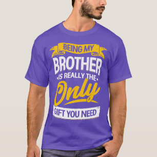Camiseta Ser Meu Irmão É O Único Presente Que Você Precisa