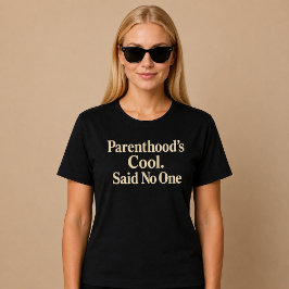 Camiseta Ser pai/mãe é legal. Disse ninguém. Mãe Pai