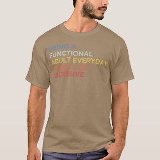 Camiseta Ser um adulto funcional todos os dias parece um po