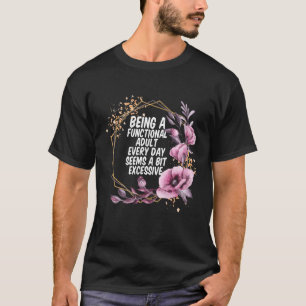 Camiseta Ser um Adulto Funcional Todos os Dias Parece um po