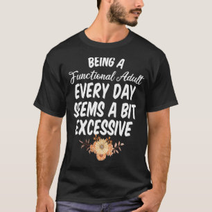Camiseta Ser um Adulto Funcional Todos os Dias Parece um po