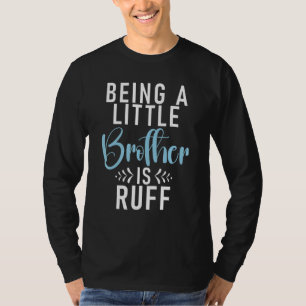 Camiseta Ser um Irmão Pequeno é ruff Irmão Pequeno
