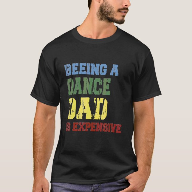 Camiseta Ser Um Pai De Dança É Caro (Frente)
