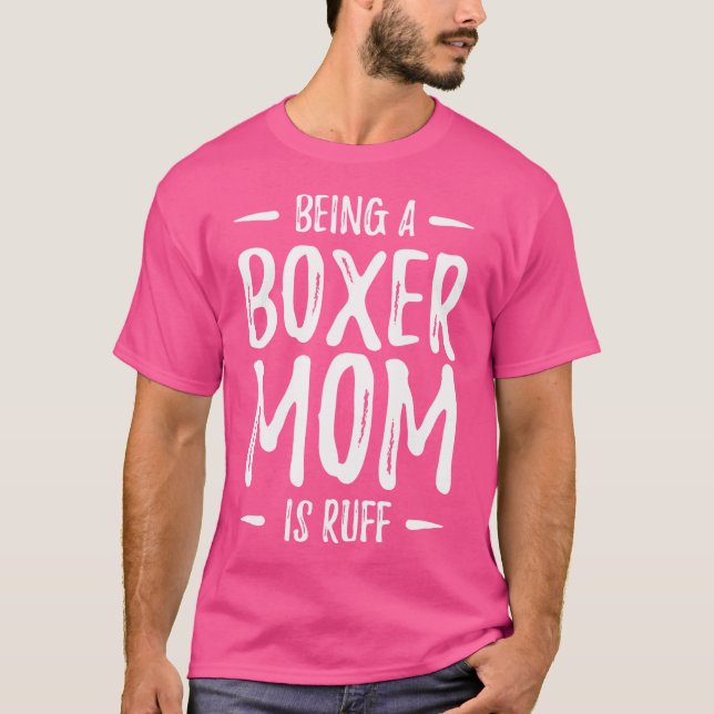Camiseta Ser Uma Boxer Mãe É Ruff Boxer Cachorro Mãe Ide Do (Frente)