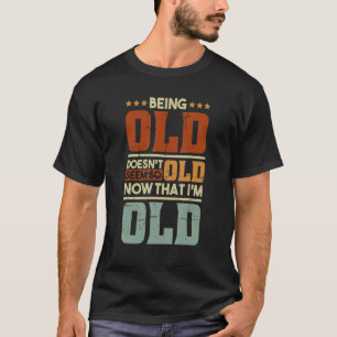 Camiseta Ser velho não parece tão velho agora que eu sou ve