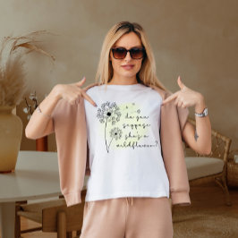 Camiseta será que ela é uma flor selvagem