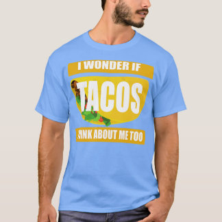 Camiseta Será que os Tacos pensam em mim também?