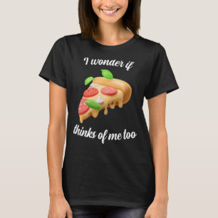 Camiseta Será que Pizza pensa em mim também?