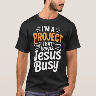 Camiseta Serei Um Projeto Que Mantém Jesus Ocupado Engraçad