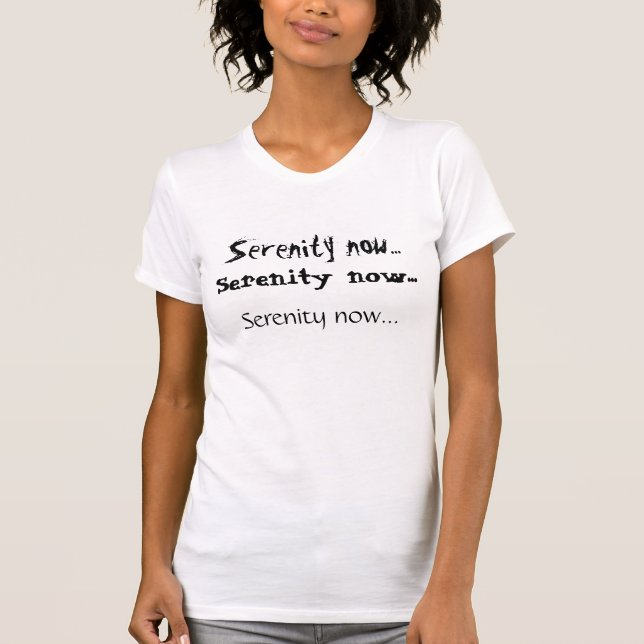 Camiseta Serenidade agora…, serenidade agora…, serenidade (Frente)