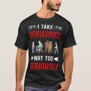 Camiseta Seriamente Geriatria Geriatra Geriatra