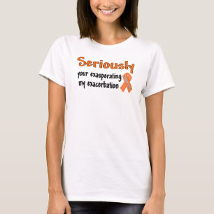 Camiseta Seriamente sua exasperação de minha exacerbaçã