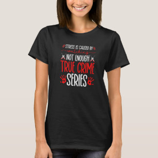 Camiseta Série de Crimes Reais, Estresse é Causado, Show de