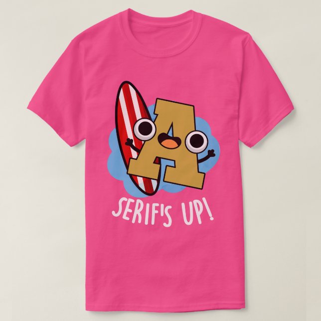 Camiseta Serifs Up Tipo De Fonte Funcional Puns (Frente do Design)