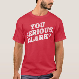 Camiseta Sério, Clark? Citação do Filme de Férias de Natal