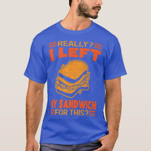 Camiseta Sério, Eu Deixei Meu Sanduíche Por Isso Engraçado