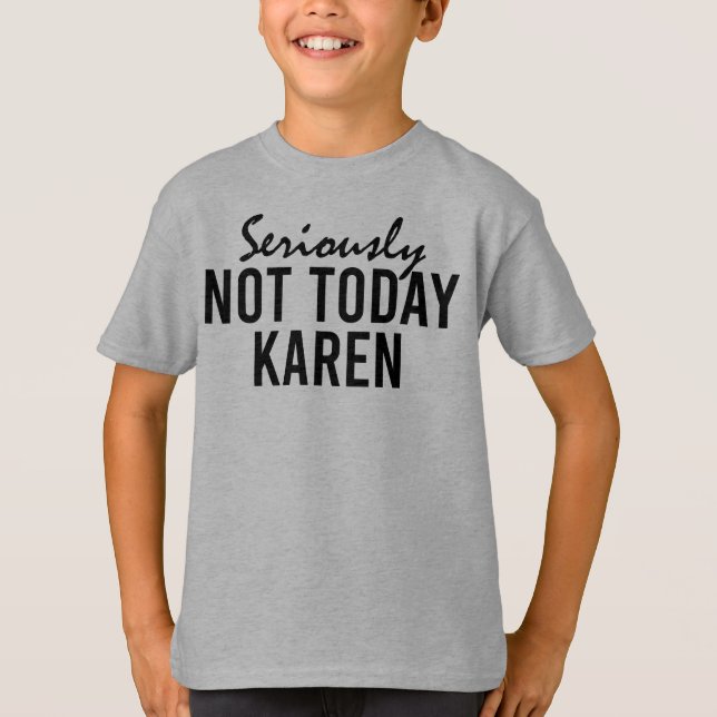 Camiseta Sério Não Hoje Karen Funny (Frente)