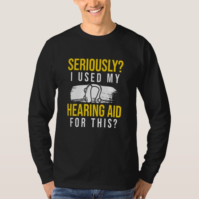 Camiseta Sério que Usei Meu Aparelho Auditivo Para Isso (Frente)