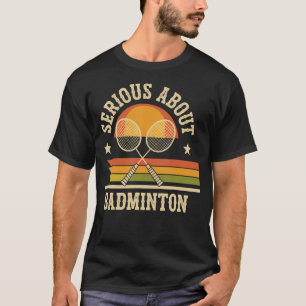 Camiseta Sério Sobre Badminton Engraçado