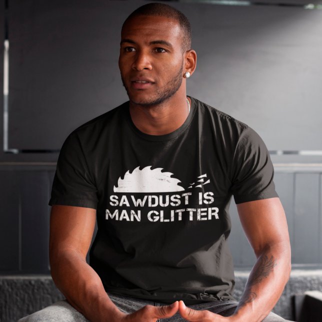 Camiseta Serradura é Homem Glitter Engraçado Poeira de Mata (Criador carregado)