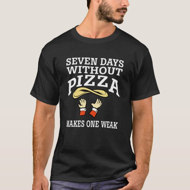 Camiseta Sete Dias Sem Pizza Faz Uma Pizza Fraca (Frente)