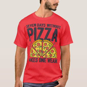 Camiseta Sete Dias Sem Pizza Faz Uma Semana De Amor Com Piz