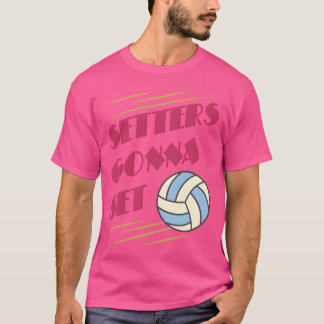 Camiseta Setters Gonna Set Volleyball game girl