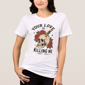 Camiseta Seu Amor Está Me Matando Crânio Vintage