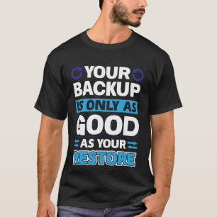 Camiseta Seu Backup é Tão Bom Quanto Sua Restauração