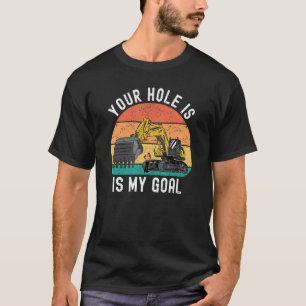 Camiseta Seu Buraco É Meu Escavador De Objetivos