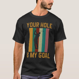 Camiseta Seu Buraco É Meu Golfe De Golfe De Golfe.