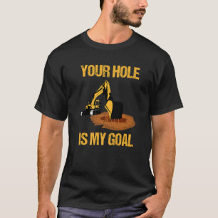 Camiseta Seu Buraco É Meu Objetivo Operador De Escavadeira