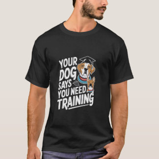 Camiseta Seu Cachorro Diz Que Você Precisa Treinador de Cãe