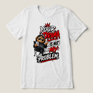 Camiseta Seu Drama Não É Meu Problema Citação Design