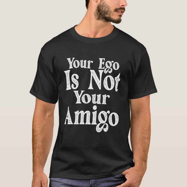 Camiseta Seu Ego Não É Seu Amigo    (Frente)