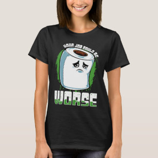 Camiseta Seu Emprego Pode Ser Pior Sarcasmo de Papel Higiên