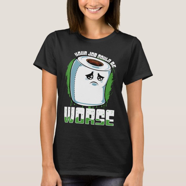 Camiseta Seu Emprego Pode Ser Pior Sarcasmo de Papel Higiên (Frente)