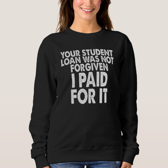 Camiseta Seu empréstimo estudantil não foi perdoado Eu pagu (Frente)