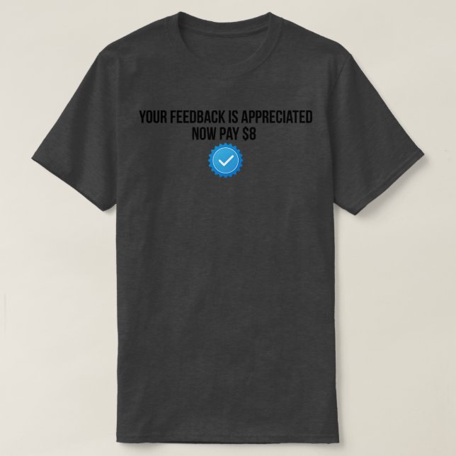 Camiseta seu feedback é apreciado agora pague (Frente do Design)
