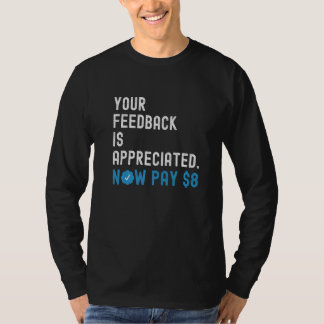 Camiseta Seu Feedback é Apreciado Agora Pague 8 Dólares