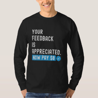 Camiseta Seu feedback é apreciado agora pague 8 dólares 1