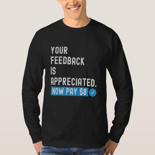 Camiseta Seu feedback é apreciado agora pague 8 dólares 1 (Frente)