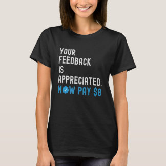 Camiseta Seu feedback é apreciado agora pague 8 dólares 1