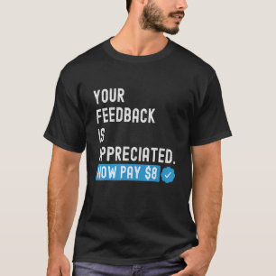 Camiseta Seu feedback é apreciado agora pague 8 dólares 1