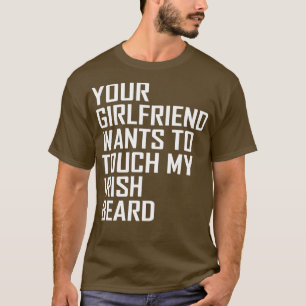 Camiseta seu namorada quer tocar minha barba irlandesa