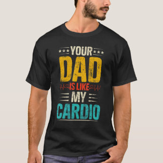 Camiseta Seu Pai É Como Os Meus Casais Românticos Cardio.