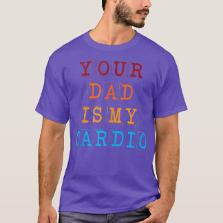 Camiseta Seu Pai É Meu Cardio Engraçado Sarcástico Dizendo 